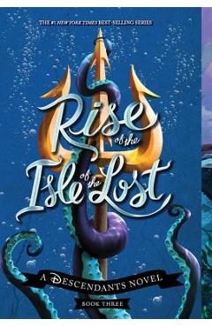 Rise of the Isle of the Lost: A Descendants Novel - Melissa De La Cruz