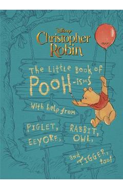 Christopher Robin: The Little Book of Pooh-Isms: With Help from Piglet, Eeyore, Rabbit, Owl, and Tigger, Too! - Brittany Rubiano