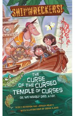 Shipwreckers: The Curse of the Cursed Temple of Curses or We Nearly Died. a Lot. - Scott Peterson