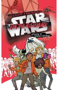 Star Wars: Join the Resistance: Attack on Starkiller Base - Ben Acker