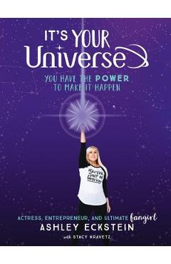 It\'s Your Universe: You Have the Power to Make It Happen - Ashley Eckstein