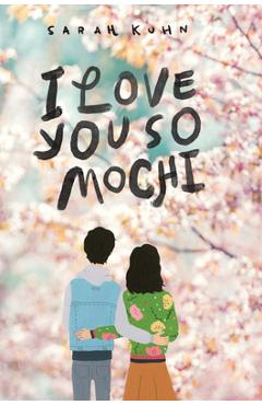I Love You So Mochi - Sarah Kuhn