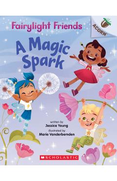 A Magic Spark: An Acorn Book (Fairylight Friends #1), Volume 1 - Jessica Young