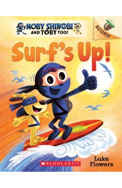 Surf's Up!: An Acorn Book (Moby Shinobi and Toby, Too! #1), Volume 1 - Luke Flowers
