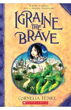 Igraine the Brave - Cornelia Funke