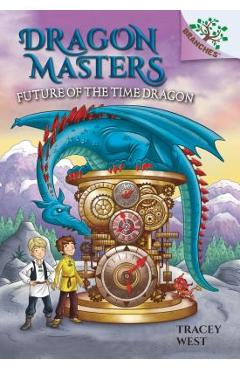 Future of the Time Dragon: A Branches Book (Dragon Masters #15), Volume 15 - Tracey West