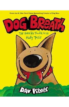 Dog Breath: The Horrible Trouble with Hally Tosis - Dav Pilkey