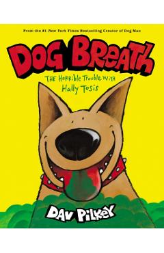 Dog Breath: The Horrible Trouble with Hally Tosis - Dav Pilkey