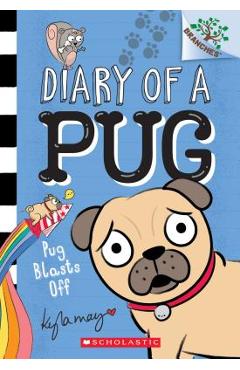 Pug Blasts Off: A Branches Book (Diary of a Pug #1), Volume 1 - Kyla May