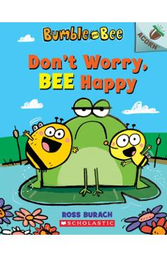 Don't Worry, Bee Happy: An Acorn Book (Bumble and Bee #1), Volume 1