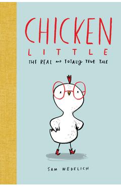 Chicken Little: The Real and Totally True Tale - Sam Wedelich