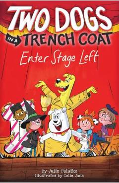 Two Dogs in a Trench Coat Enter Stage Left (Two Dogs in a Trench Coat #4), Volume 4 - Julie Falatko