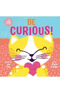 Be Curious (an Oh Joy! Story) - Joy Cho