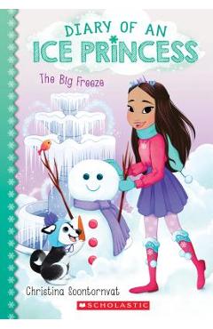 The Big Freeze (Diary of an Ice Princess #4), Volume 4 - Christina Soontornvat
