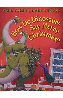 How Do Dinosaurs Say Merry Christmas? - Jane Yolen
