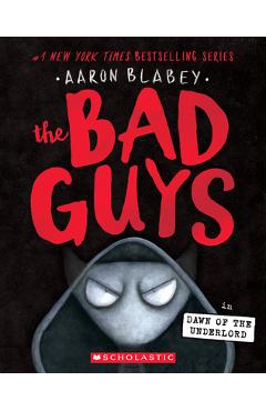 The Bad Guys in the Dawn of the Underlord - Aaron Blabey