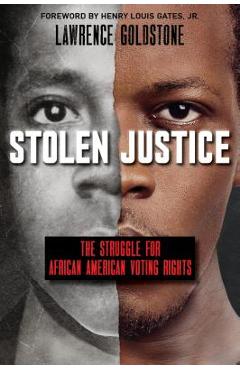 Stolen Justice: The Struggle for African American Voting Rights (Scholastic Focus): The Struggle for African American Voting Rights - Lawrence Goldstone