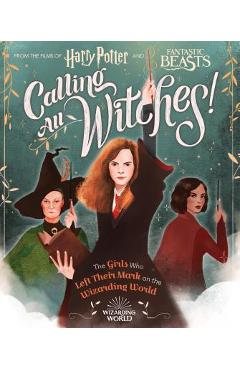 Calling All Witches!: The Girls Who Left Their Mark on the Wizarding World - Laurie Calkhoven