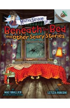 Beneath the Bed and Other Scary Stories: An Acorn Book (Mister Shivers), Volume 1 - Max Brallier