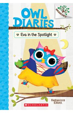 Eva in the Spotlight: A Branches Book (Owl Diaries #13), Volume 13 - Rebecca Elliott
