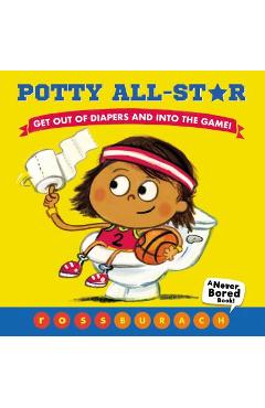 Potty All-Star: Get Out of Diapers and Into the Game! - Ross Burach