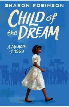 Child of the Dream (a Memoir of 1963) - Sharon Robinson