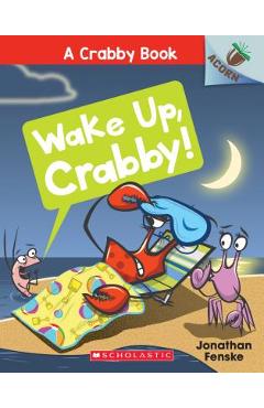 Wake Up, Crabby!: An Acorn Book (a Crabby Book #3), Volume 3: An Acorn Book - Jonathan Fenske