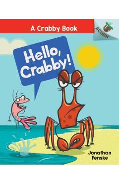 Hello, Crabby!: An Acorn Book (a Crabby Book #1), Volume 1 - Jonathan Fenske