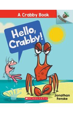 Hello, Crabby!: An Acorn Book (a Crabby Book #1), Volume 1 - Jonathan Fenske