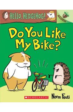 Do You Like My Bike?: An Acorn Book (Hello, Hedgehog! #1), Volume 1 - Norm Feuti