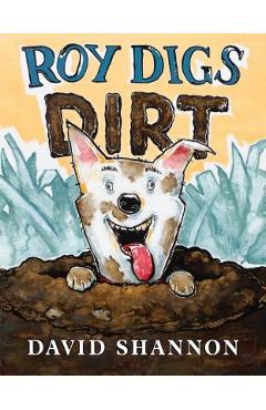 Roy Digs Dirt - David Shannon