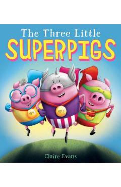 The Three Little Superpigs - Claire Evans