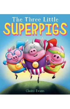 The Three Little Superpigs - Claire Evans