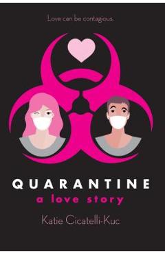 Quarantine: A Love Story - Katie Cicatelli-kuc