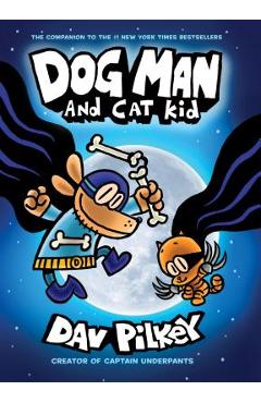 Dog Man and Cat Kid: From the Creator of Captain Underpants (Dog Man #4), Volume 4 - Dav Pilkey