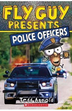 Fly Guy Presents: Police Officers (Scholastic Reader, Level 2), Volume 11 - Tedd Arnold