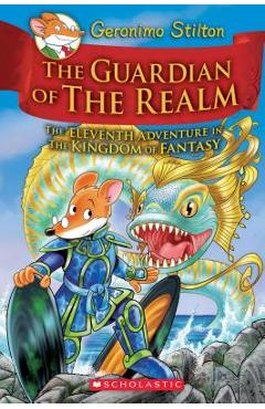 The Guardian of the Realm (Geronimo Stilton and the Kingdom of Fantasy #11), Volume 11 - Geronimo Stilton