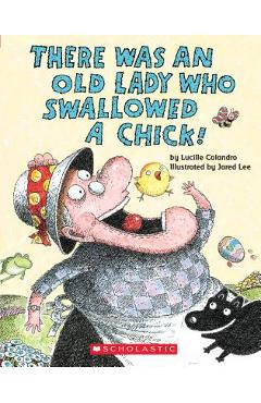 There Was an Old Lady Who Swallowed a Chick! - Lucille Colandro