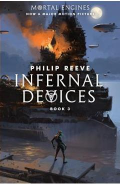 Infernal Devices (Mortal Engines, Book 3), Volume 3 - Philip Reeve