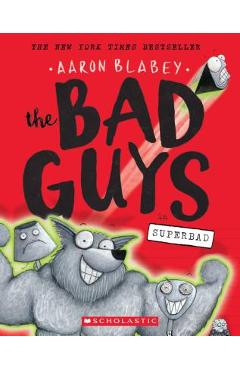 The Bad Guys in Superbad (the Bad Guys #8), Volume 8 - Aaron Blabey