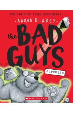The Bad Guys in Superbad (the Bad Guys #8), Volume 8 - Aaron Blabey