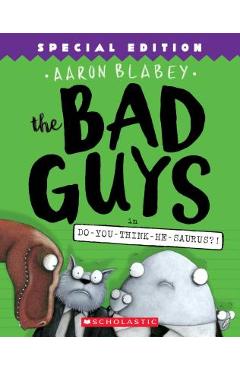 The Bad Guys in Do-You-Think-He-Saurus?]: Special Edition (the Bad Guys #7), Volume 7 - Aaron Blabey