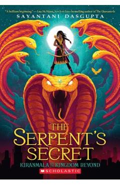 The Serpent\'s Secret (Kiranmala and the Kingdom Beyond #1), Volume 1 - Sayantani Dasgupta