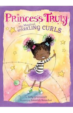 Princess Truly in My Magical, Sparkling Curls - Kelly Greenawalt
