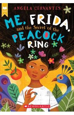 Me, Frida, and the Secret of the Peacock Ring - Angela Cervantes