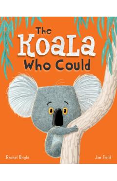 The Koala Who Could - Rachel Bright