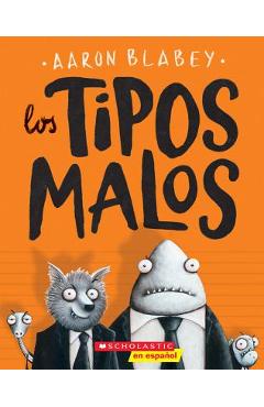 Los Tipos Malos (the Bad Guys), Volume 1 - Aaron Blabey
