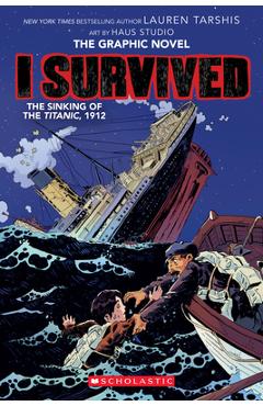 I Survived the Sinking of the Titanic, 1912 (I Survived Graphic Novel #1): A Graphix Book, Volume 1 - Lauren Tarshis