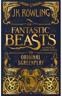 Fantastic Beasts and Where to Find Them: The Original Screenplay - J. K. Rowling
