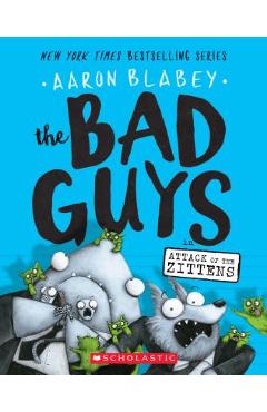 The Bad Guys in Attack of the Zittens (the Bad Guys #4), Volume 4 - Aaron Blabey